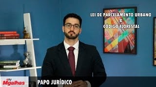 Papo Jurídico - Lei de Parcelamento Urbano x Código Florestal