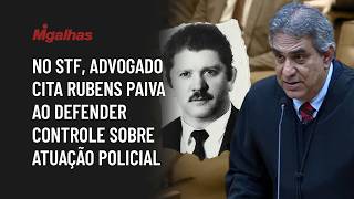 No STF, advogado cita Rubens Paiva ao defender controle sobre atuação policial