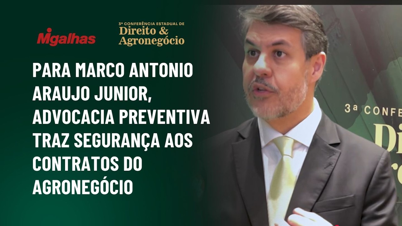 Para Marco Antonio Araujo Junior, advocacia preventiva traz segurança aos contratos do agronegócio