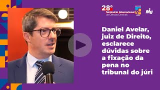 Daniel Avelar, juiz de Direito, esclarece dúvidas sobre a fixação da pena no tribunal do júri