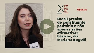 Brasil precisa de constituinte paritária e não apenas ações afirmativas básicas, diz Mariana Bugelli