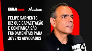 Felipe Sarmento diz que capacitação e confiança são fundamentais para jovens advogados Felipe Sarmento diz que capacitação e confiança são fundamentais para jovens advogados