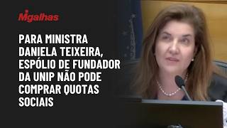 Para ministra Daniela Teixeira, espólio de fundador da Unip não pode comprar quotas sociais