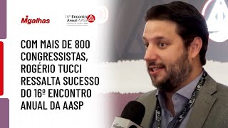 Com mais de 800 congressistas, Rogério Tucci ressalta sucesso do 16º Encontro Anual da AASP Com mais de 800 congressistas, Rogério Tucci ressalta sucesso do 16º Encontro Anual da AASP