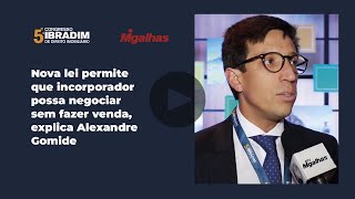 Nova lei permite que incorporador possa negociar sem fazer venda, explica Alexandre Gomide Nova lei permite que incorporador possa negociar sem fazer venda, explica Alexandre Gomide