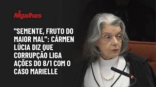 "Semente, fruto do maior mal": Cármen Lúcia diz que corrupção liga ações do 8/1 com o caso Marielle