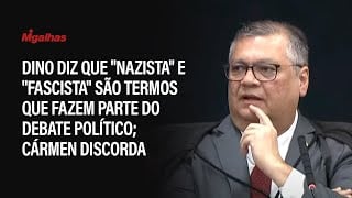 Dino diz que "nazista" e "fascista" são termos que fazem parte do debate político; Cármen discorda