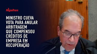 Ministro Cueva vota para anular arbitragem que compensou créditos de empresa em recuperação Ministro Cueva vota para anular arbitragem que compensou créditos de empresa em recuperação