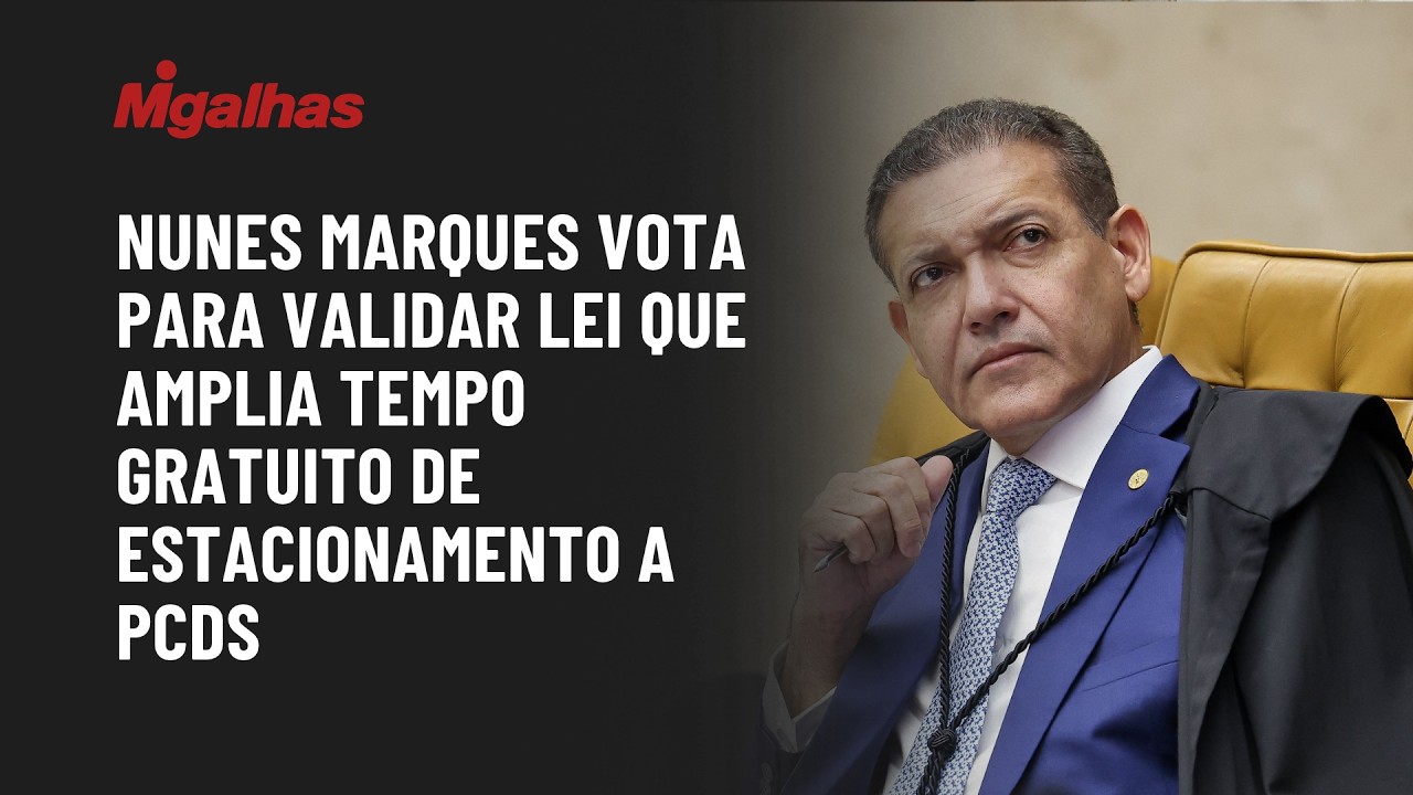Ministro Nunes Marques vota para validar lei que amplia tempo gratuito de estacionamento a PcDs