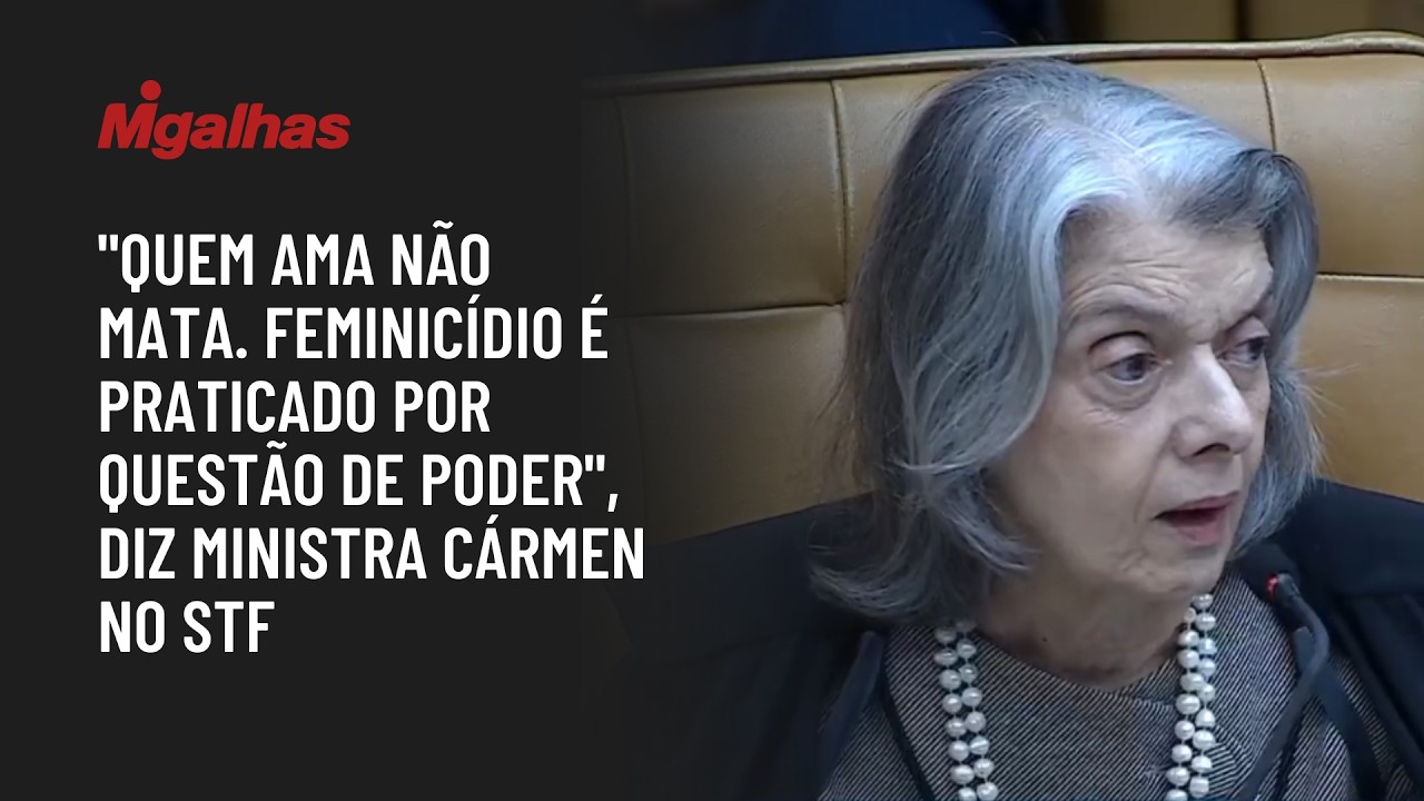 "Quem ama não mata. Feminicídio é praticado por questão de poder", diz ministra Cármen no STF