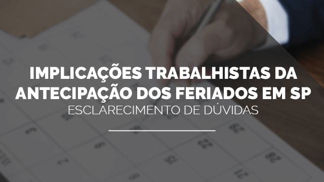 Implicações trabalhistas da antecipação dos feriados em SP
