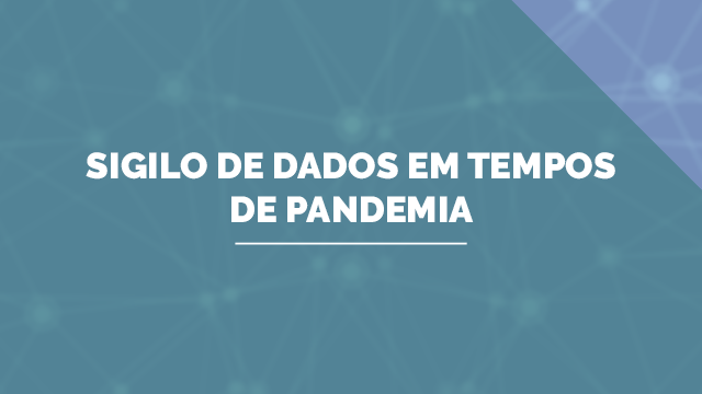 Sigilo de dados em tempos de pandemia