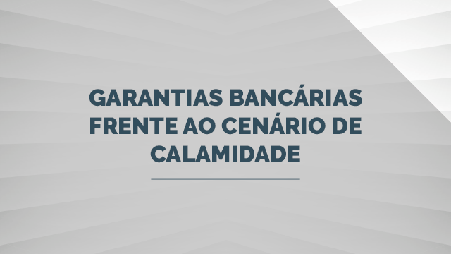 Garantias Bancárias frente ao cenário de calamidade