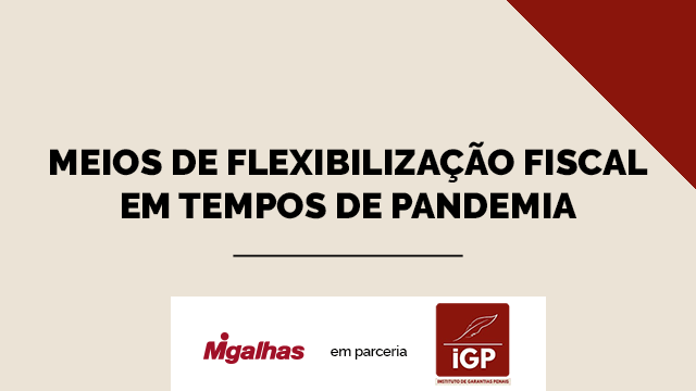 IGP - Meios de flexibilização fiscal em tempos de pandemia IGP - Meios de flexibilização fiscal em tempos de pandemia