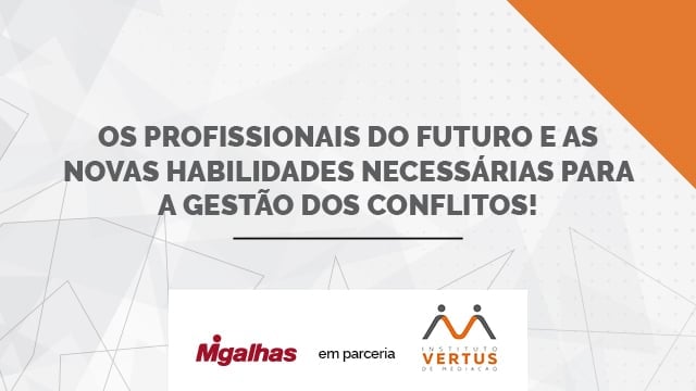 Os profissionais do futuro e as novas habilidades necessárias para a gestão dos conflitos!