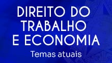 Direito do Trabalho e economia - Temas atuais
