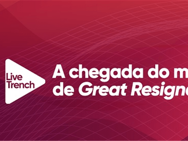 A chegada do movimento de Great Resignation ao Brasil (Imagem: Reprodução Trench Rossi Watanabe)