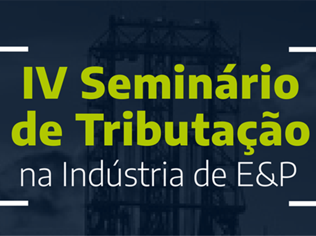"IV Seminário de Tributação na Indústria de E&P" começa hoje no RJ "IV Seminário de Tributação na Indústria de E&P" começa hoje no RJ