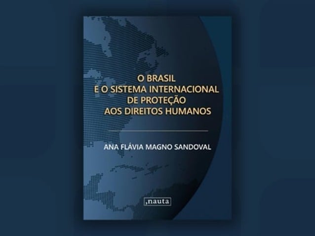Livro "O Brasil e o Sistema Internacional de Proteção aos Direitos Humanos", escrito por Ana Flávia Magno Sandoval. (Imagem: Divulgação)