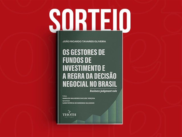 Sorteio da obra "Os Gestores de Fundos de Investimento e a Regra da Decisão Negocial no Brasil (Business Judgment Rule)" Sorteio da obra "Os Gestores de Fundos de Investimento e a Regra da Decisão Negocial no Brasil (Business Judgment Rule)"
