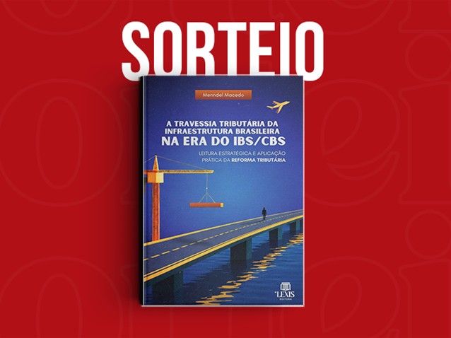 Sorteio da obra "A Travessia Tributária da Infraestrutura Brasileira na Era do IBS/CBS" Sorteio da obra "A Travessia Tributária da Infraestrutura Brasileira na Era do IBS/CBS"