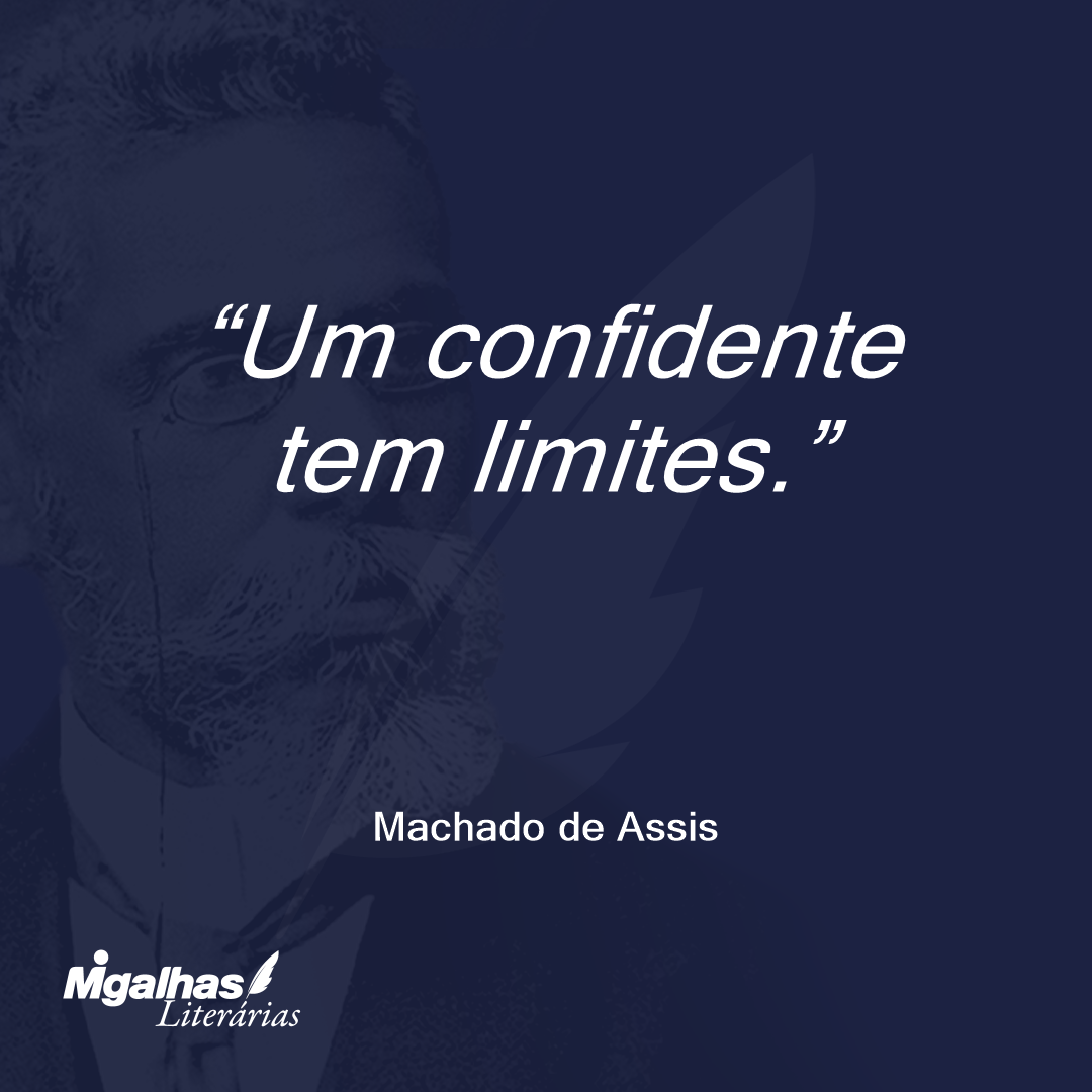Um confidente tem limites.