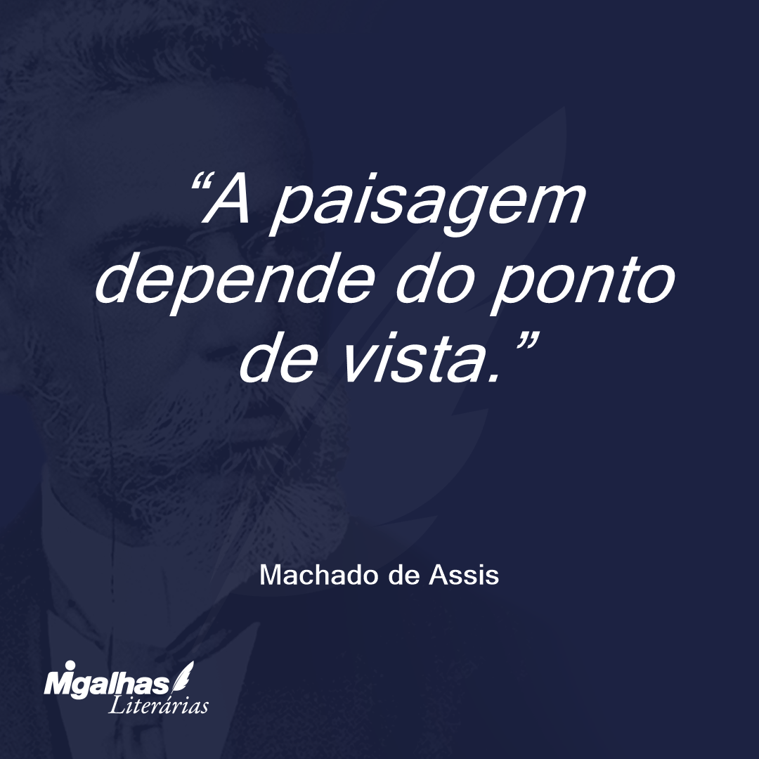 A paisagem depende do ponto de vista. 