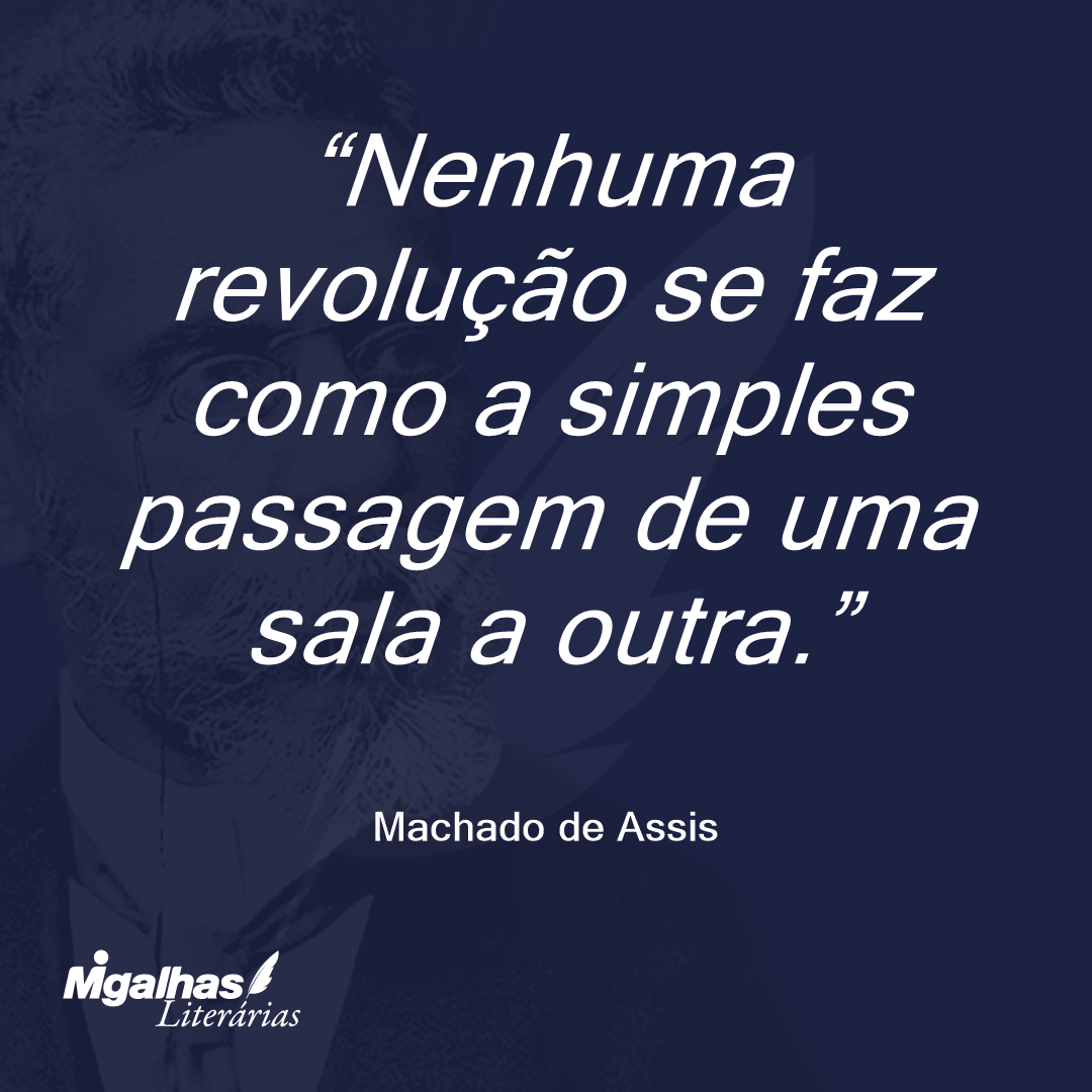 Nenhuma revolução se faz como a simples passagem de uma sala a outra.