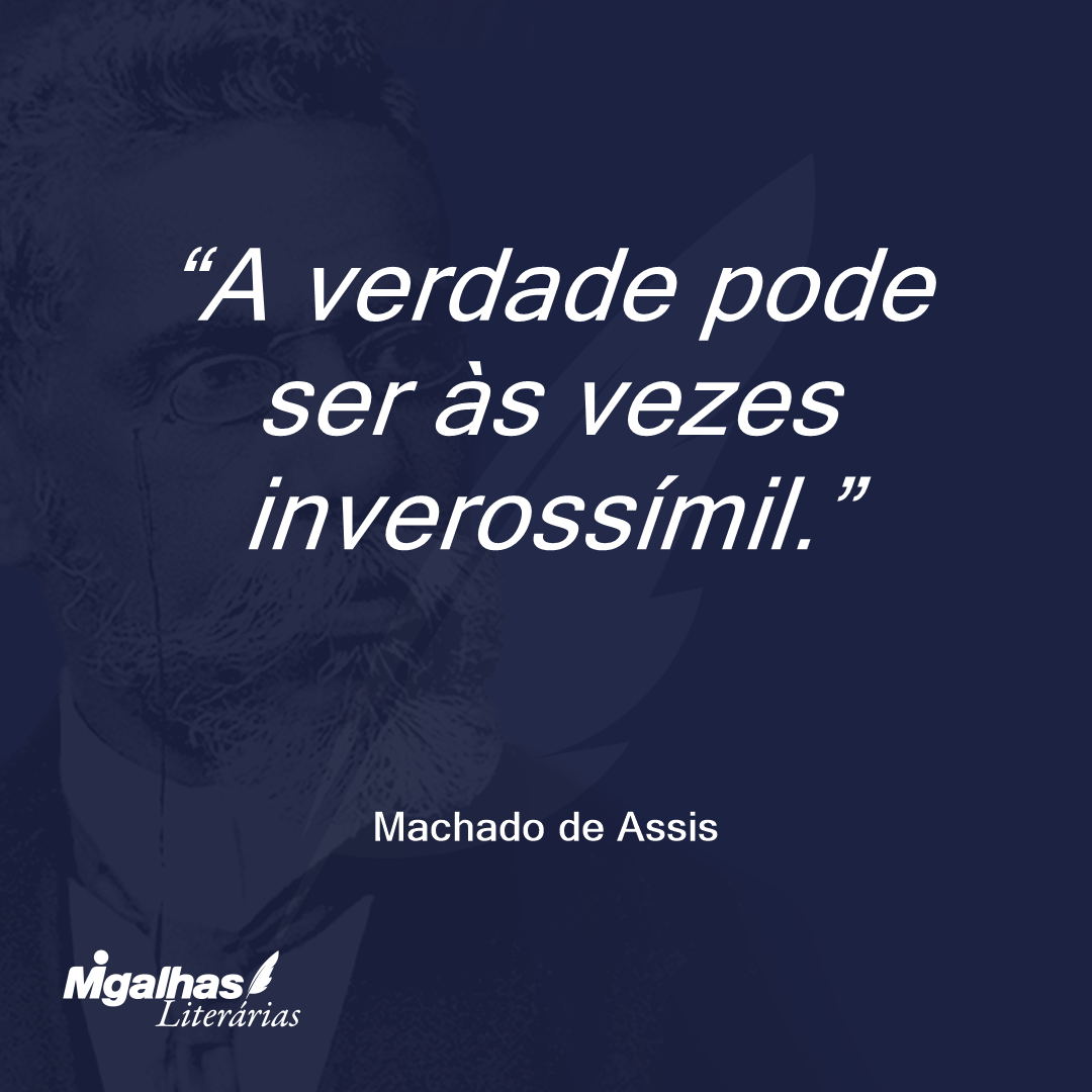 A verdade pode ser às vezes inverossímil.