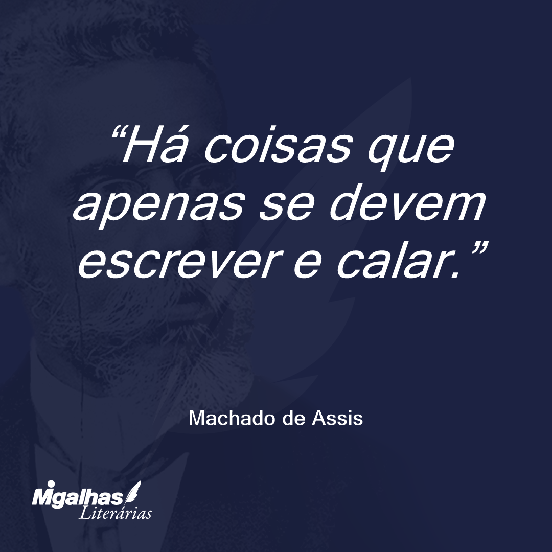 Há coisas que apenas se devem escrever e calar.
