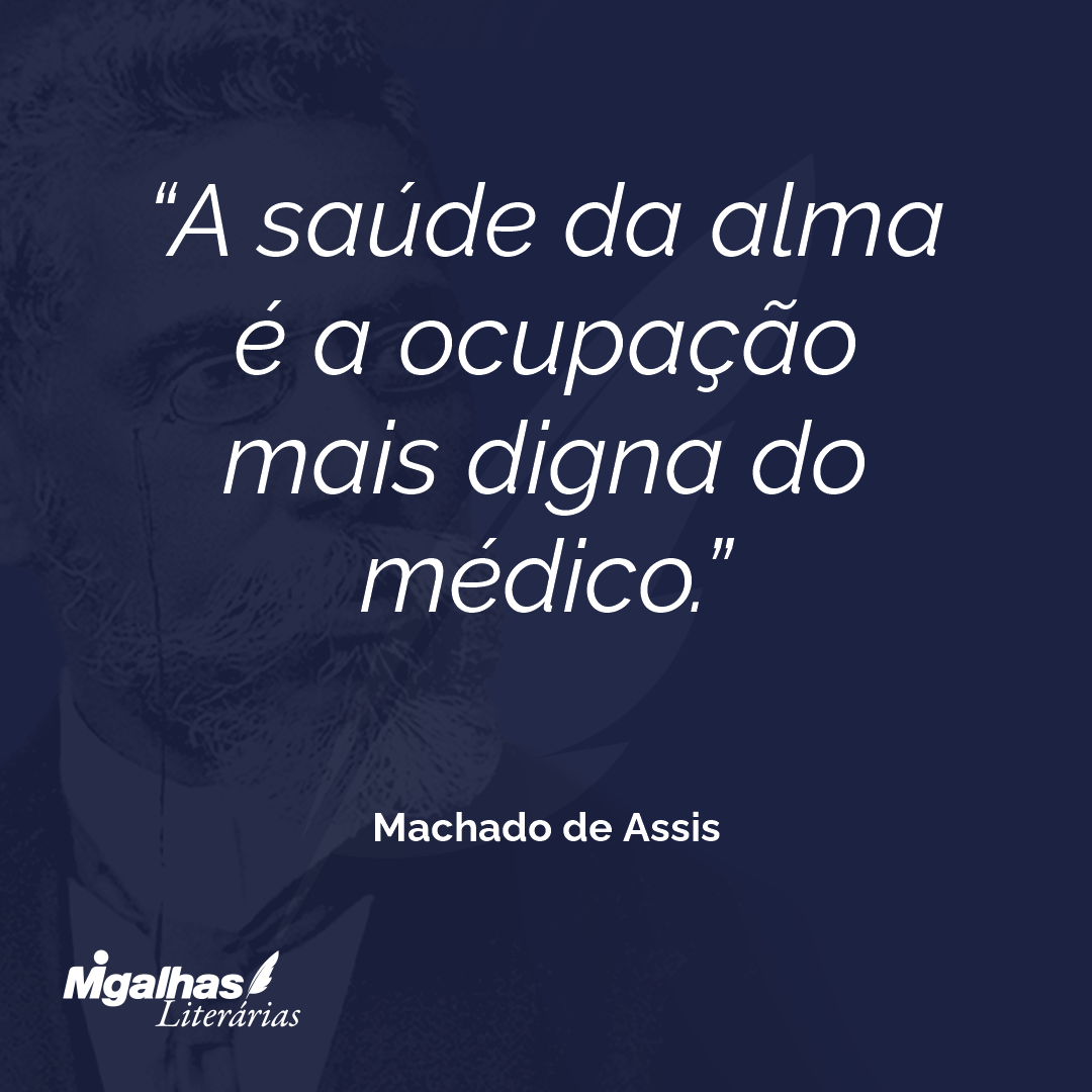 A saúde da alma é a ocupação mais digna do médico.