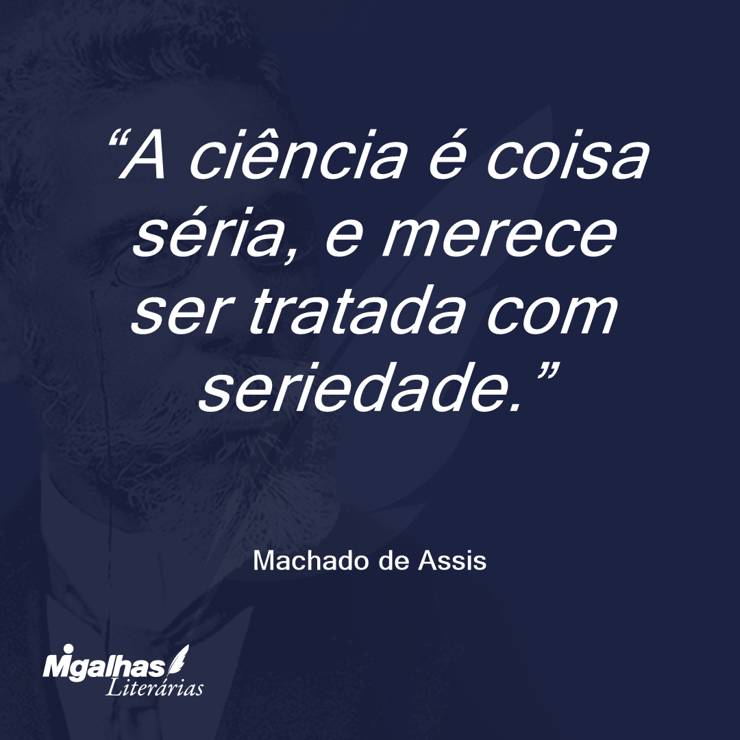 A ciência é coisa séria, e merece ser tratada com seriedade.