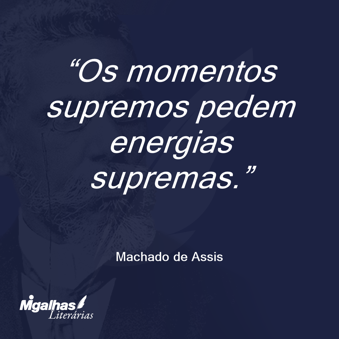 Os momentos supremos pedem energias supremas.