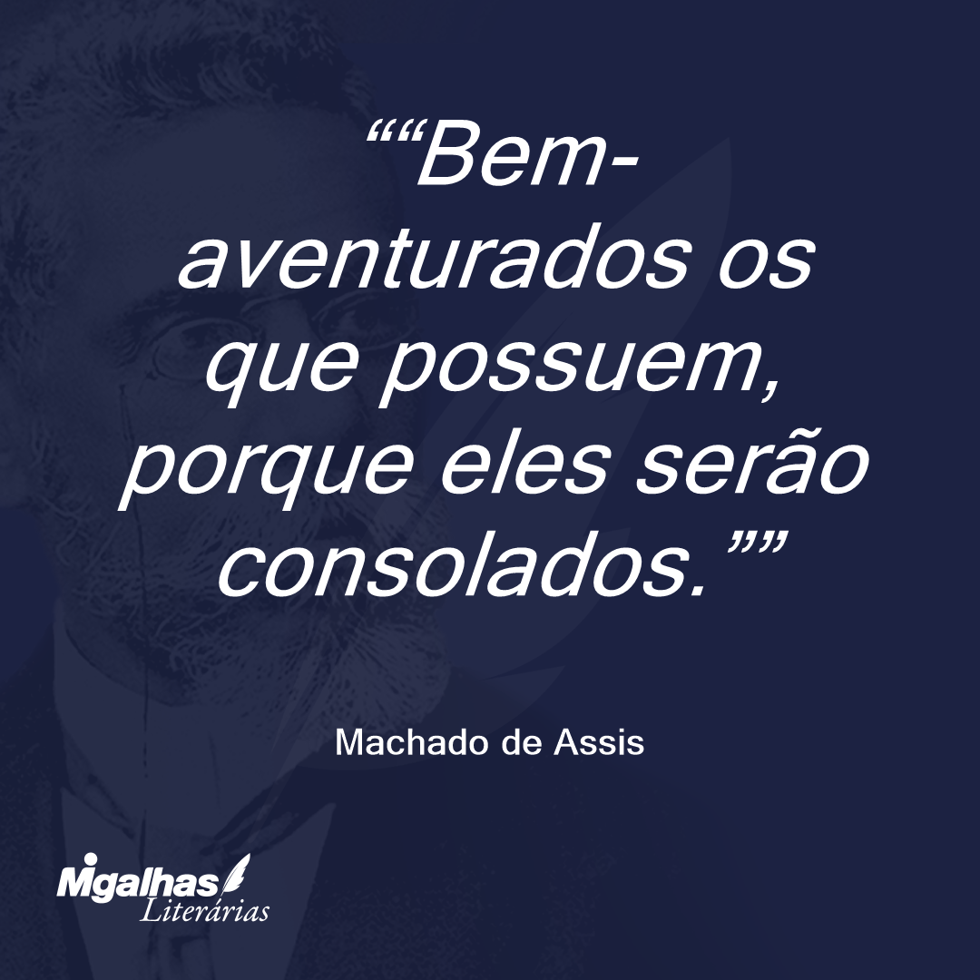 "Bem-aventurados os que possuem, porque eles serão consolados."