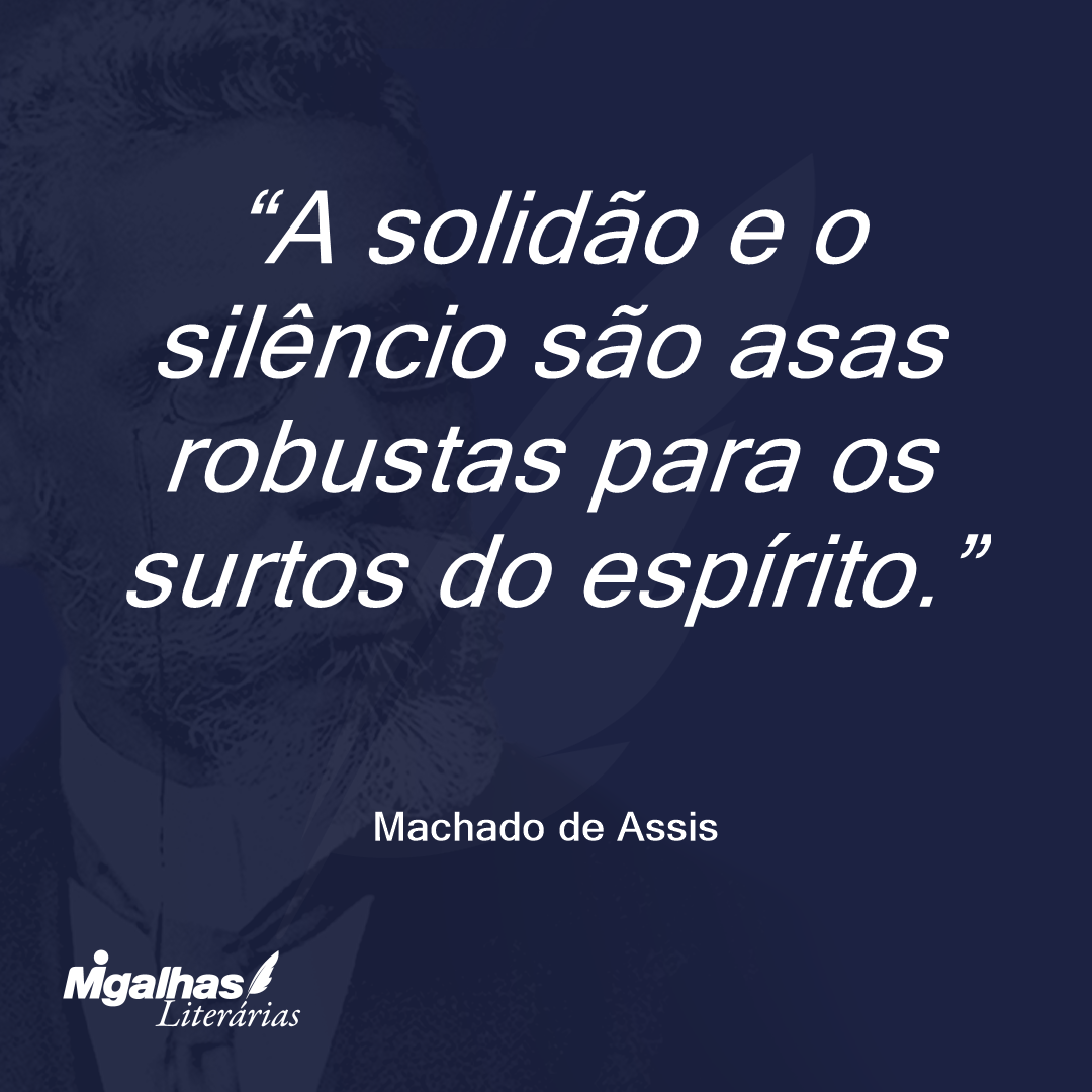 A solidão e o silêncio são asas robustas para os surtos do espírito.