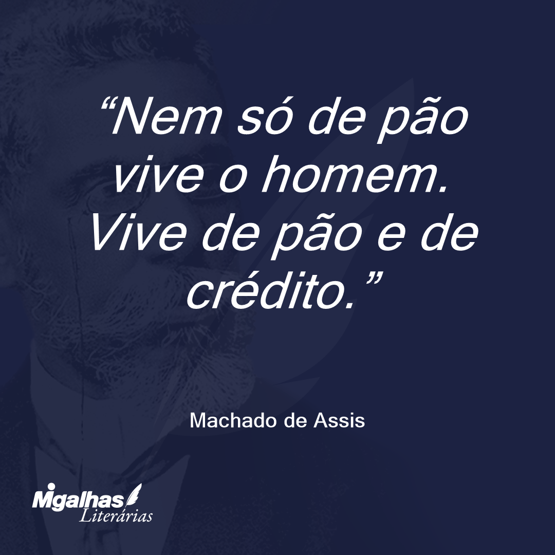 Nem só de pão vive o homem. Vive de pão e de crédito.