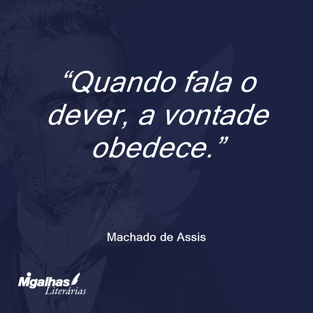 Quando fala o dever, a vontade obedece.