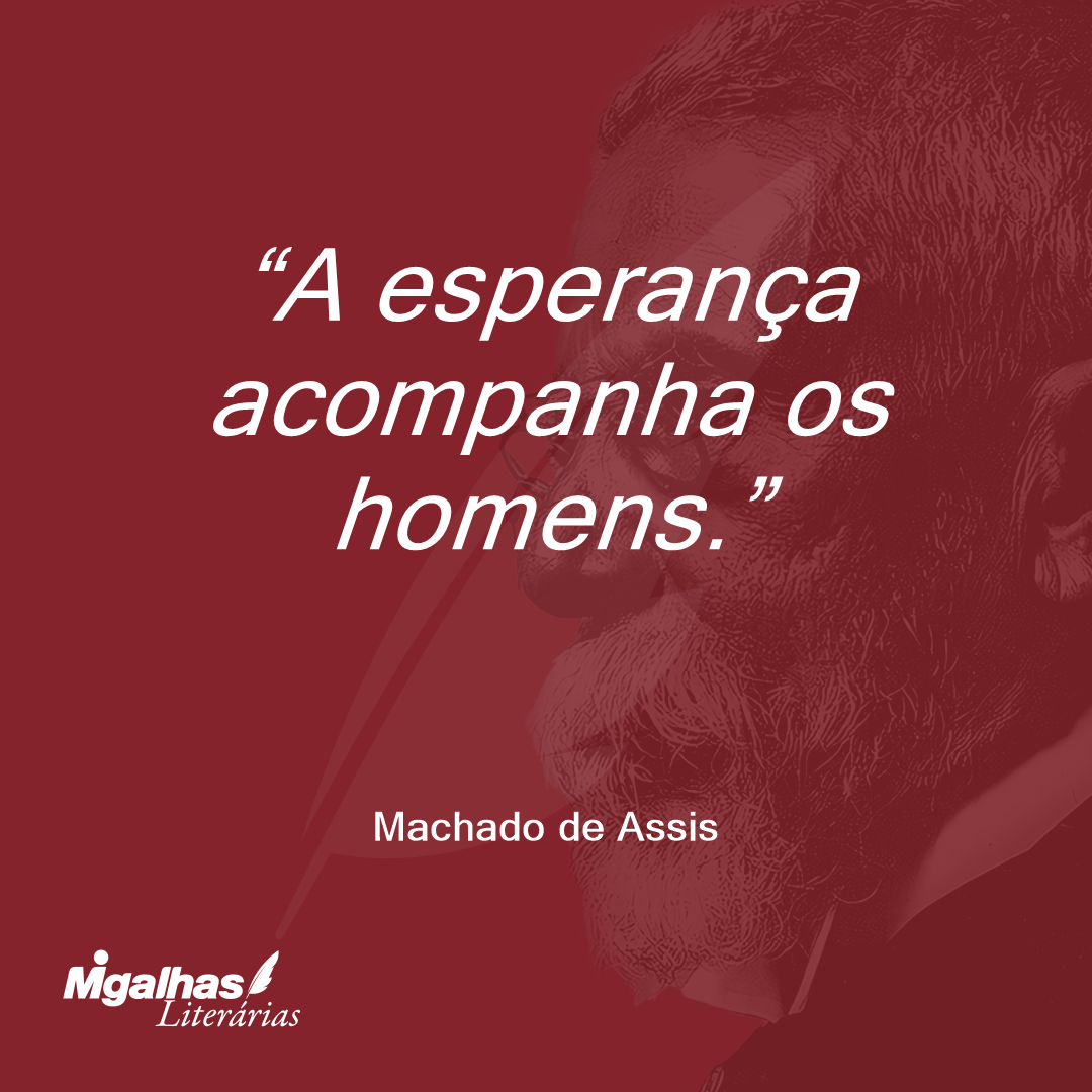 A esperança acompanha os homens.