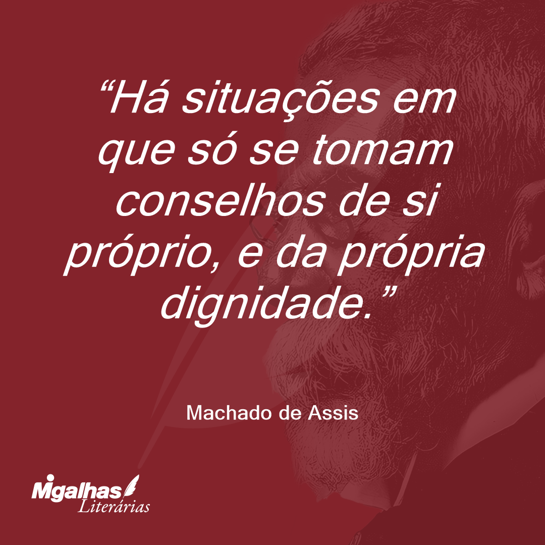 Há situações em que só se tomam conselhos de si próprio, e da própria dignidade.