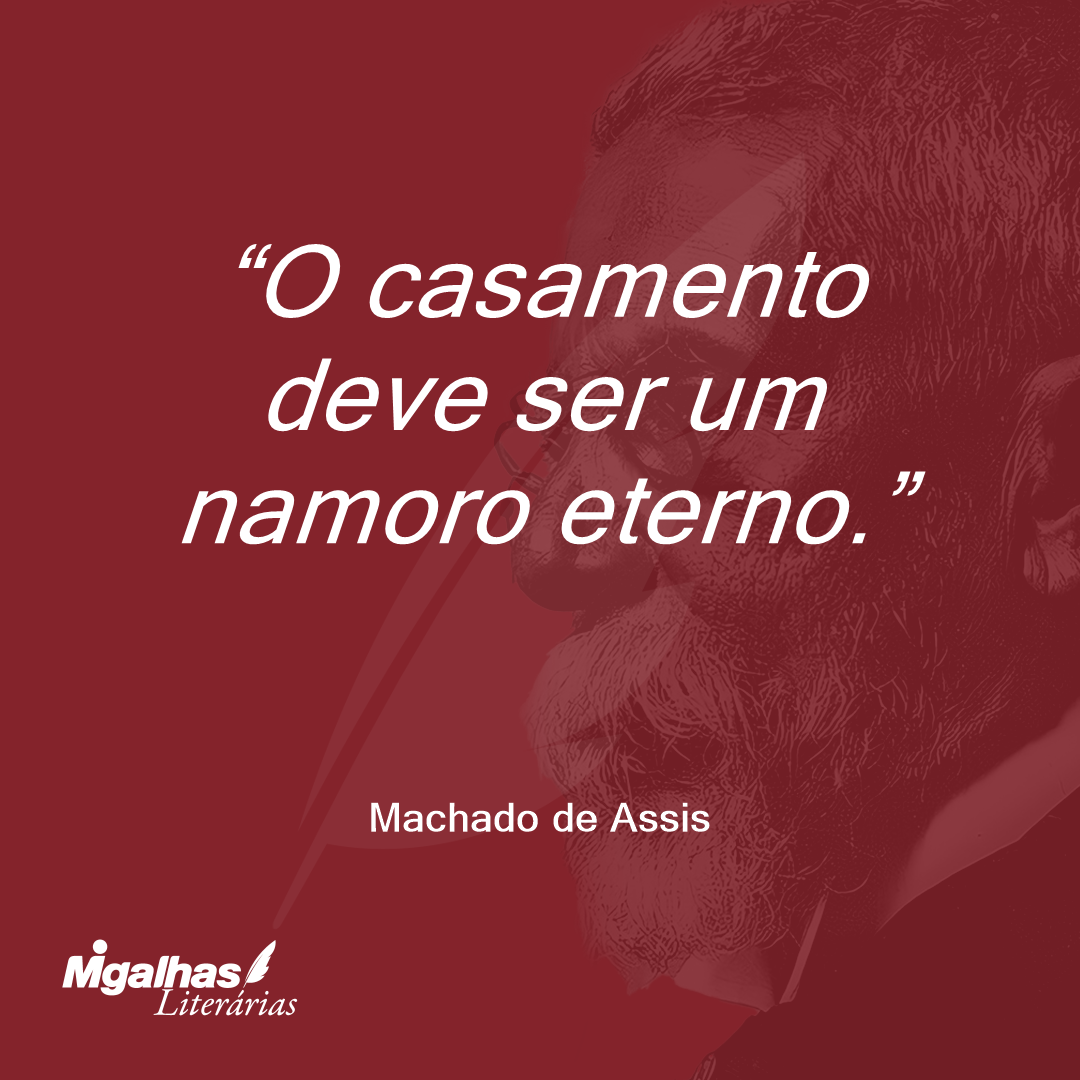 O casamento deve ser um namoro eterno.