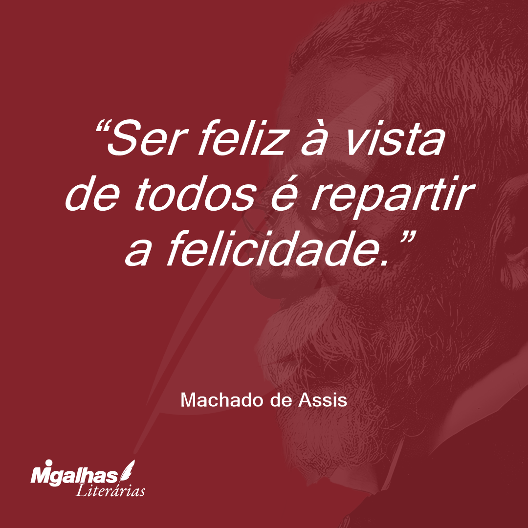 Ser feliz à vista de todos é repartir a felicidade.