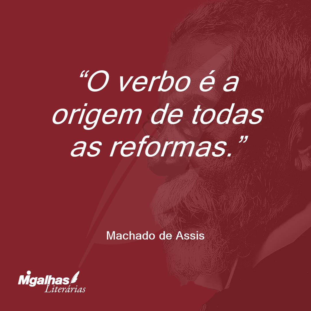 O verbo é a origem de todas as reformas.