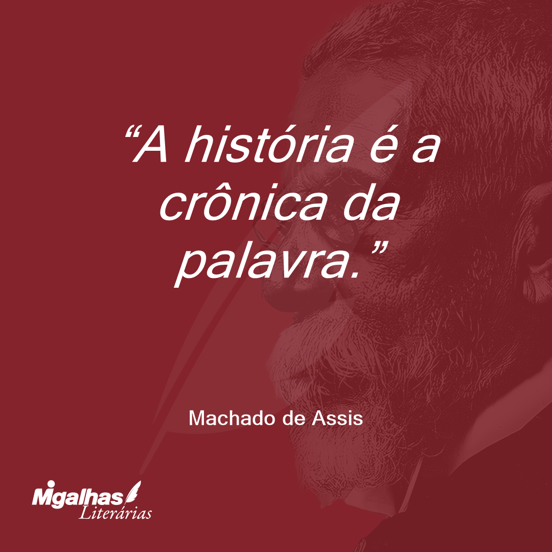 A história é a crônica da palavra.