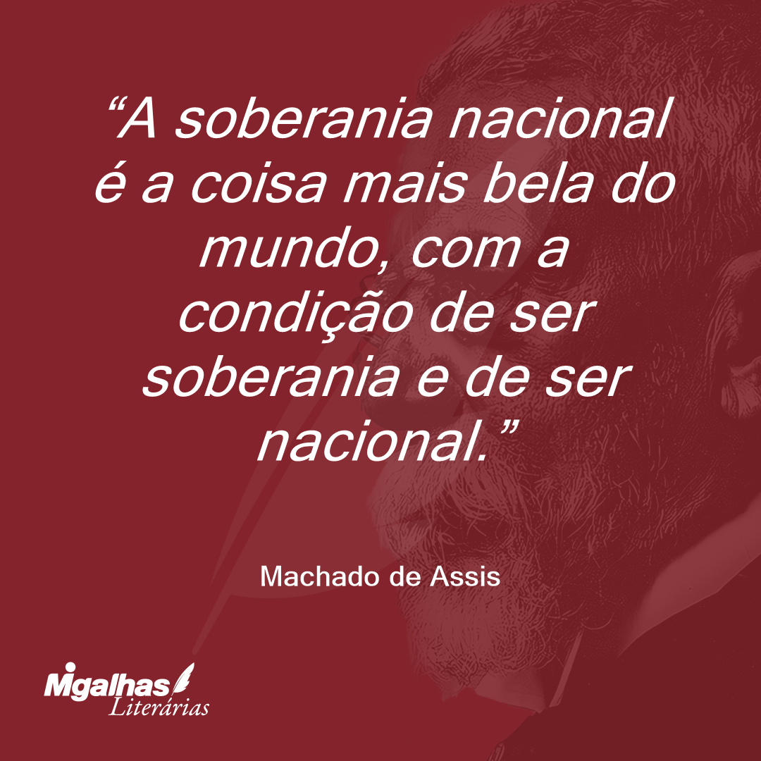 A soberania nacional é a coisa mais bela do mundo, com a condição de ser soberania e de ser nacional.