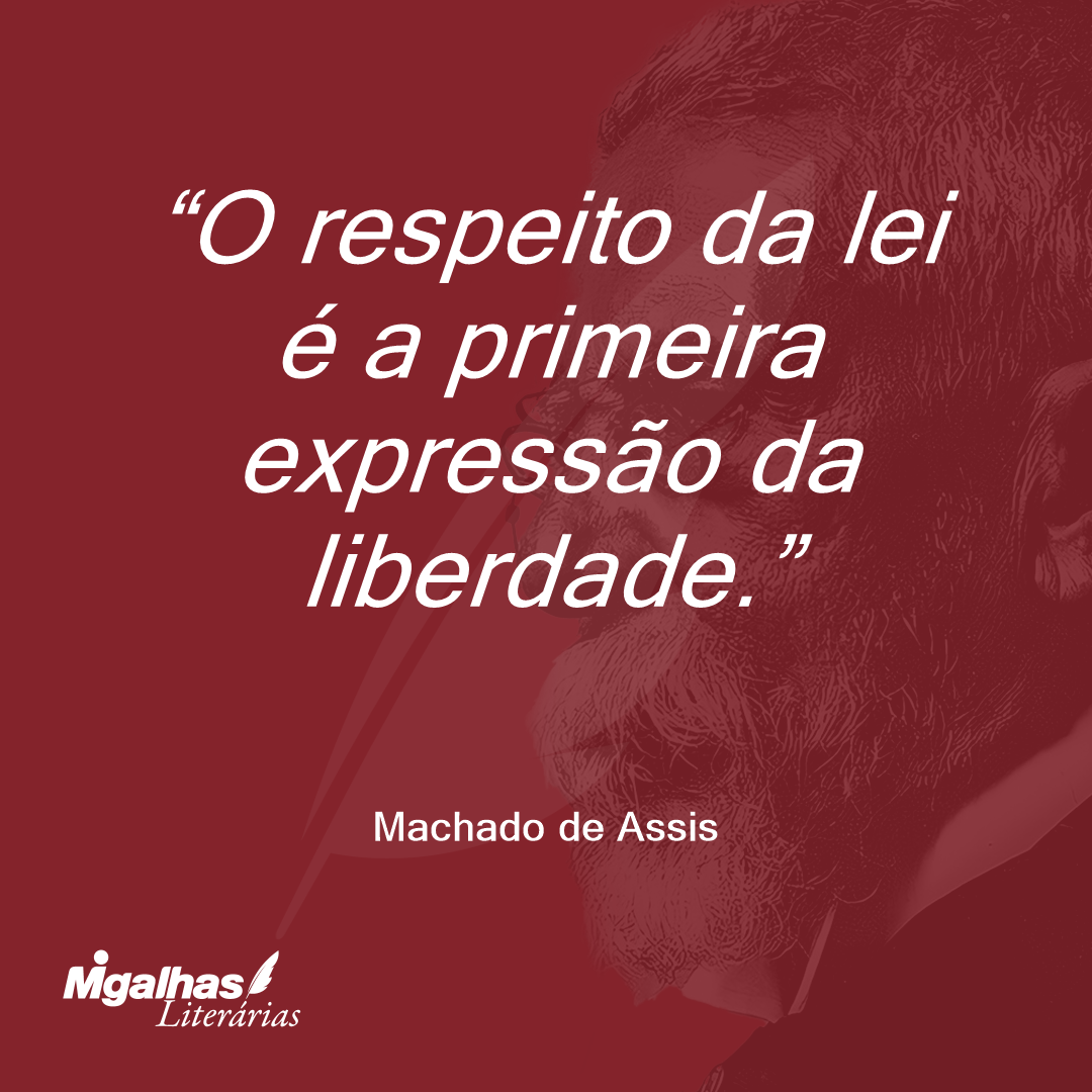 O respeito da lei é a primeira expressão da liberdade.