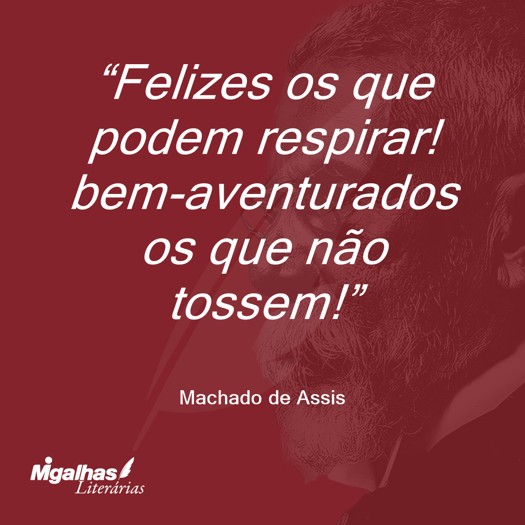 Felizes os que podem respirar! bem-aventurados os que não tossem!