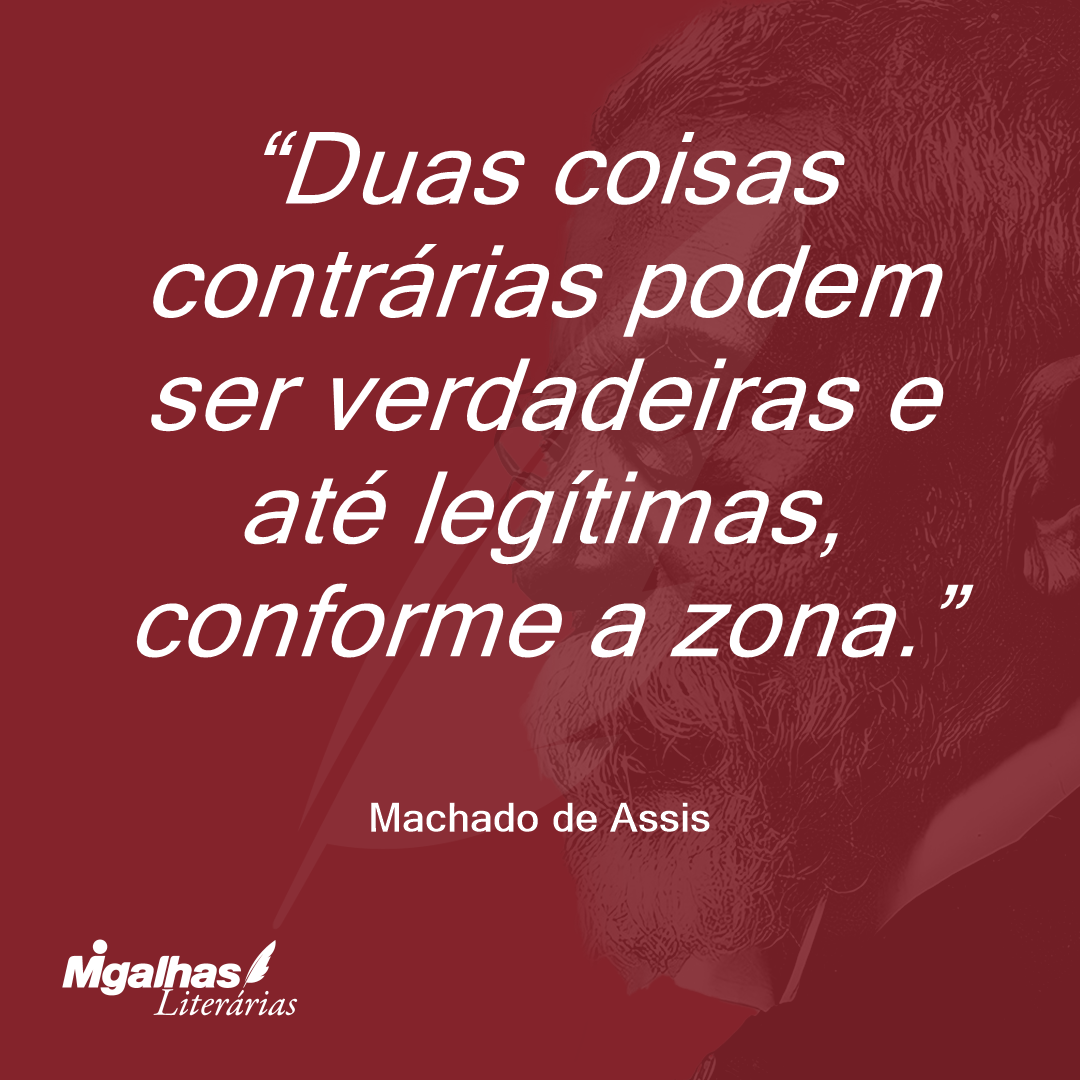 Duas coisas contrárias podem ser verdadeiras e até legítimas, conforme a zona.