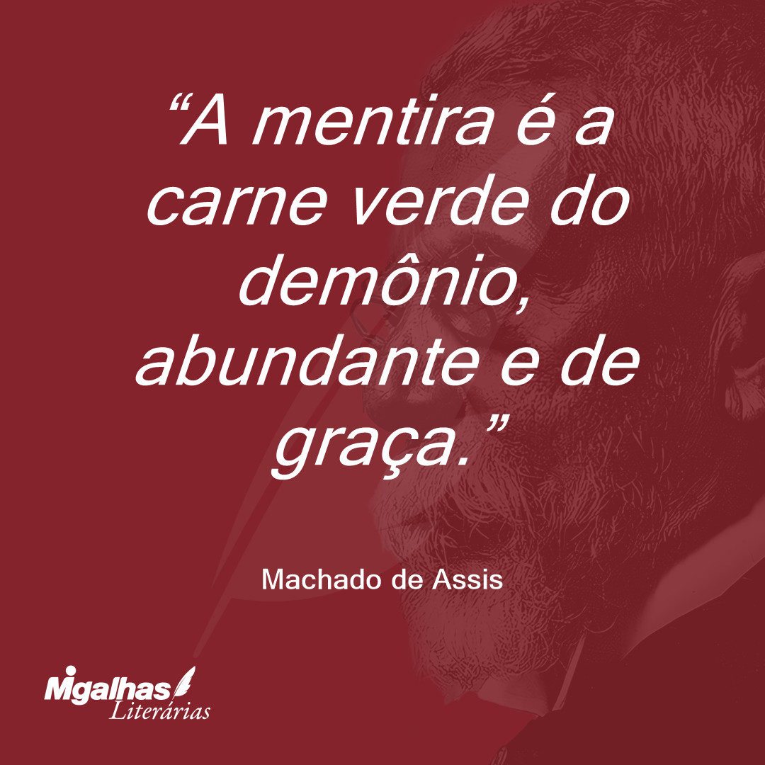 A mentira é a carne verde do demônio, abundante e de graça.