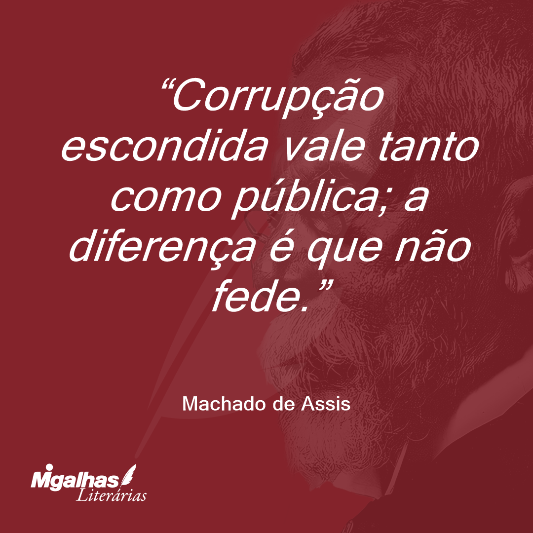 Corrupção escondida vale tanto como pública; a diferença é que não fede.