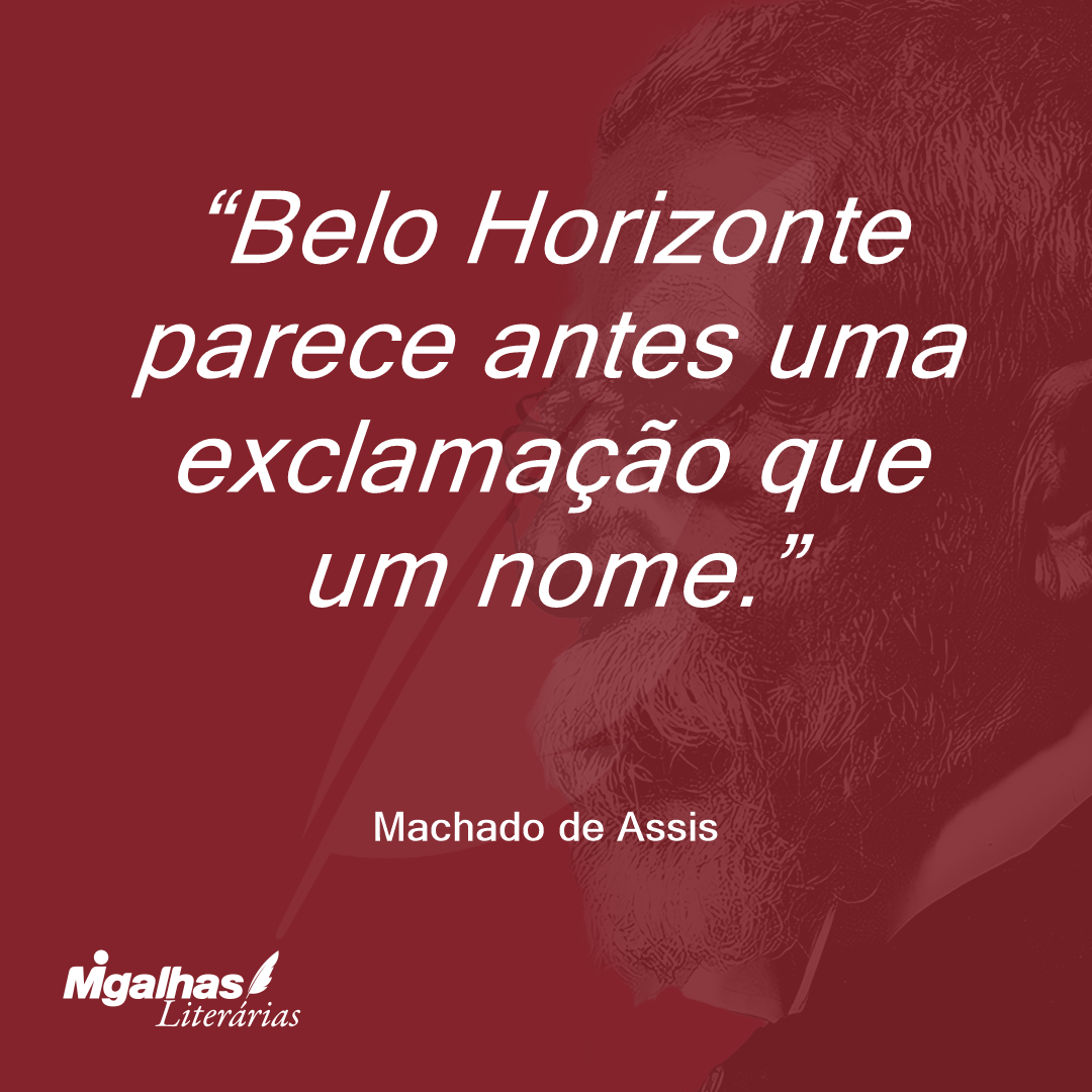 Belo Horizonte parece antes uma exclamação que um nome.